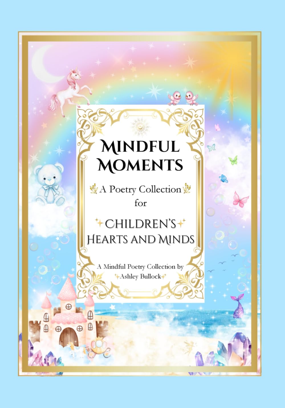 Mindful Moments: A Poetry Collection for Children's Hearts and Minds: Whimsical and Inspiring Poems for Kids | Mindfulness, Positivity, and Encouraging Words for Young Hearts