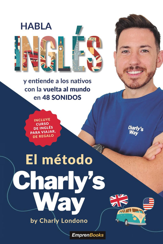 EL MÉTODO CHARLY´S WAY: Habla inglés y entiende a los nativos con la vuelta al mundo en 80 sonidos (EMPRENBOOKS) (Spanish Edition) - 6185