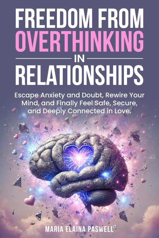 Freedom From Overthinking in Relationships: Escape Anxiety and Doubt, Rewire Your Mind, and Finally Feel Safe, Secure, and Deeply Connected in Love - 7337