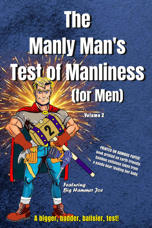 The Manly Man’s Test of Manliness (for Men) Volume 2: A bigger, badder, ballsier, personality test!