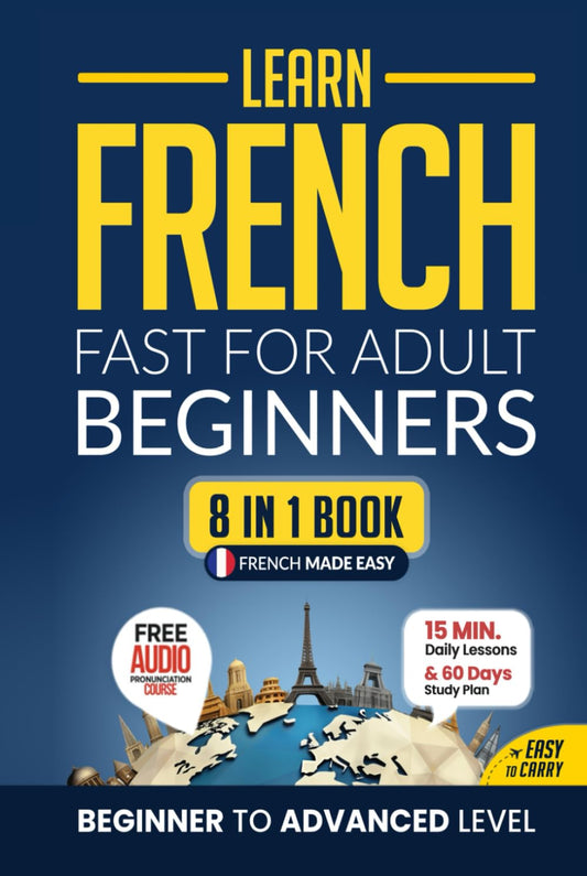 Learn French Fast for Adult Beginners: 8-in-1 Workbook: From Beginner to Advanced: 15-Minute Daily Lessons and Exercises, Short Stories, Plus a Rich Vocabulary Collection (Easy French) - 237