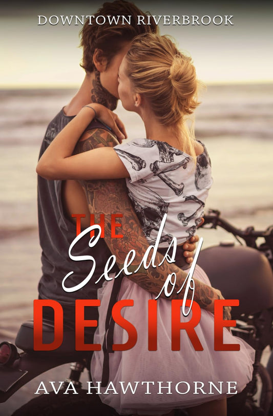 The Seeds Of Desire: A Small Town, Close Proximity, Bad Boy Romance (Downtown Riverbrook)