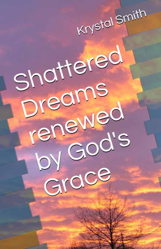 Shattered Dreams renewed by God's Grace - 5078