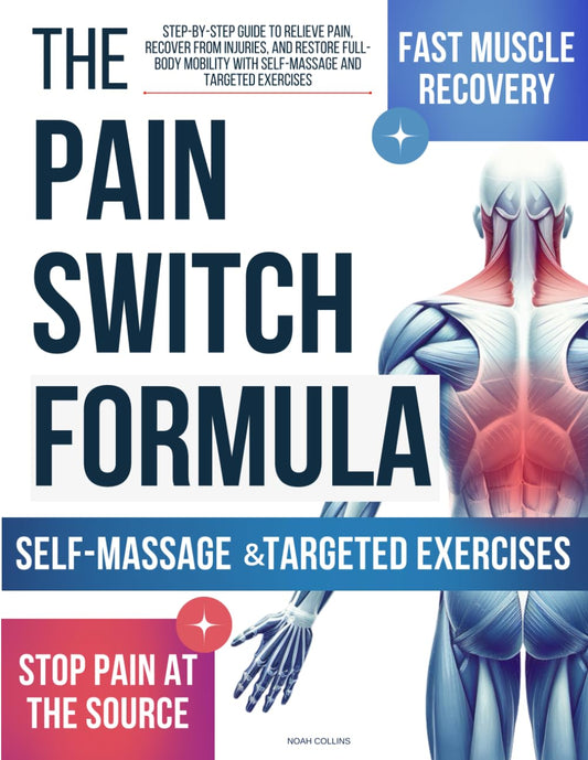 Pain Switch Formula: Step-by-Step Guide to Relieve Pain, Recover from Injuries, and Restore Full-Body Mobility with Self-Massage and Targeted Exercises - 9597