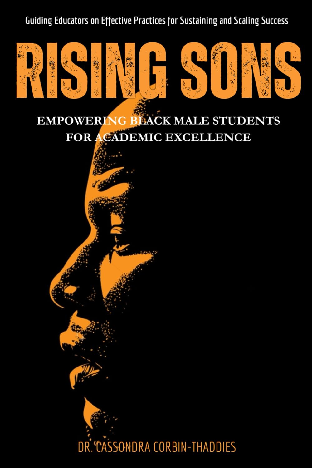 Rising Sons: Guiding Educators on Effective Practices to Empower Black Male Students for Academic Excellence