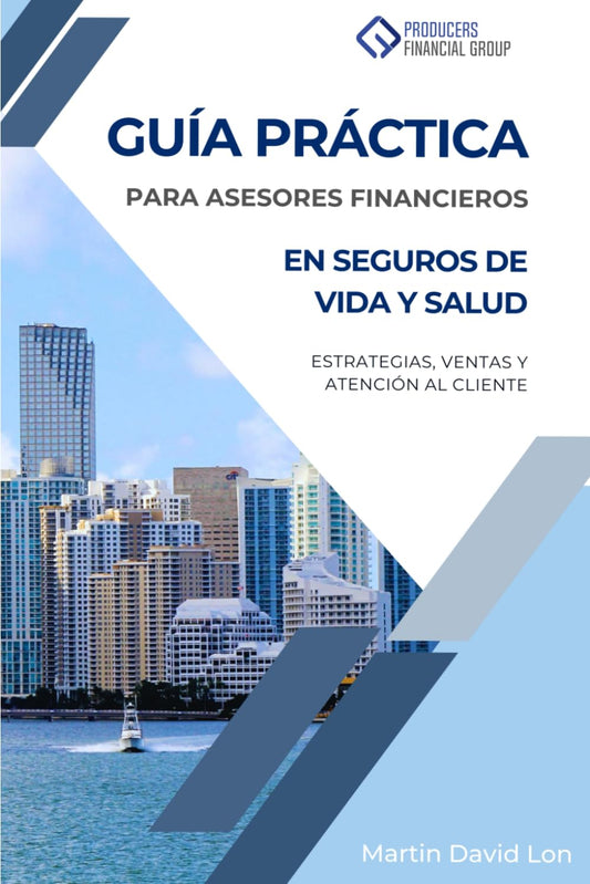 Guía Práctica para Asesores Financieros en Seguros de Salud y Vida en EE.UU.: Estrategias, Ventas y Atencion al Cliente (Spanish Edition)