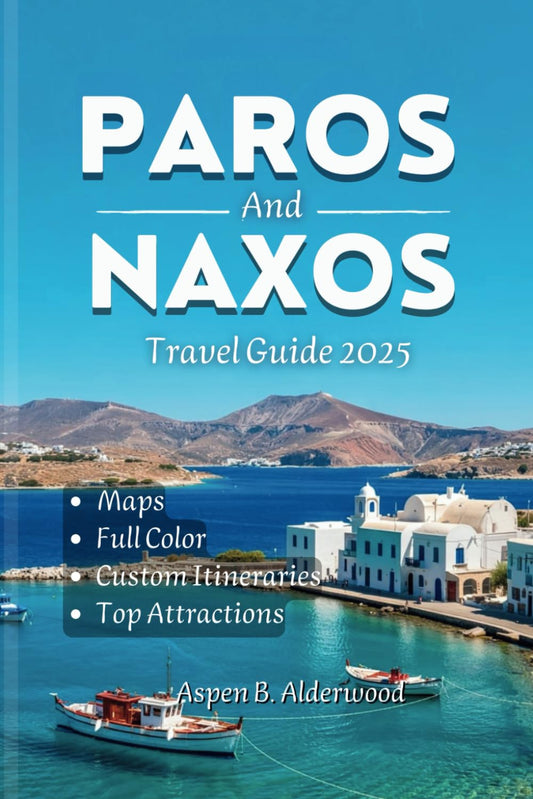 Paros and Naxos Travel Guide 2025: Explore the Marble Islands of Greece with Detailed Maps, Custom Itineraries, Scenic Walking Tours, and a Rich Cultural Heritage. (Travel Guides in Full Colour) - 9541