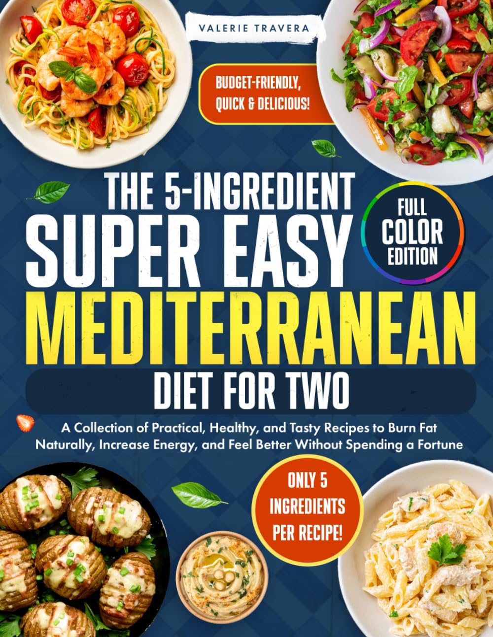 The 5-Ingredient Super Easy Mediterranean Diet for Two: A Collection of Practical, Healthy, and Tasty Recipes to Burn Fat Naturally, Increase Energy, and Feel Better Without Spending a Fortune - 7615