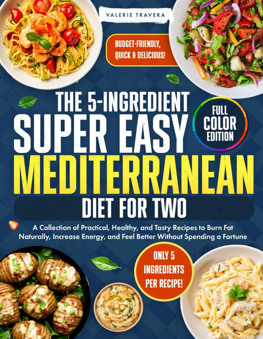 The 5-Ingredient Super Easy Mediterranean Diet for Two: A Collection of Practical, Healthy, and Tasty Recipes to Burn Fat Naturally, Increase Energy, and Feel Better Without Spending a Fortune - 1611