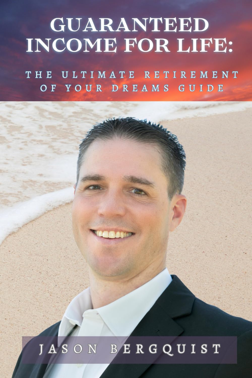 Guaranteed Income For Life: Retirement Of Your Dreams Guide