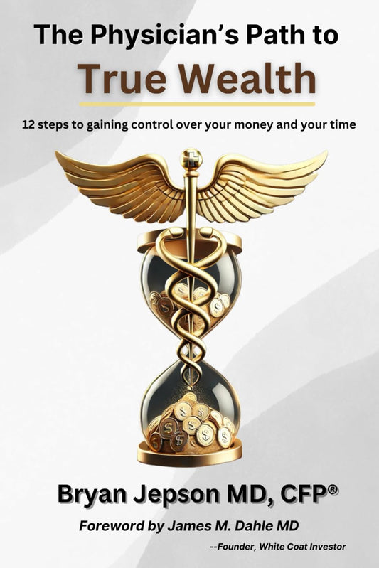 The Physician's Path to True Wealth: 12 steps to gaining control over your money and your time - 826