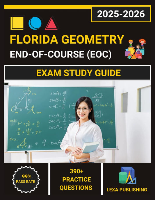Florida Geometry End-of-Course (EOC) Exam Study Guide 2025-2026: Comprehensive Review with 6 Full-Length Practice Tests, Complete Content Coverage, and Proven Test-Taking Strategies - 3852