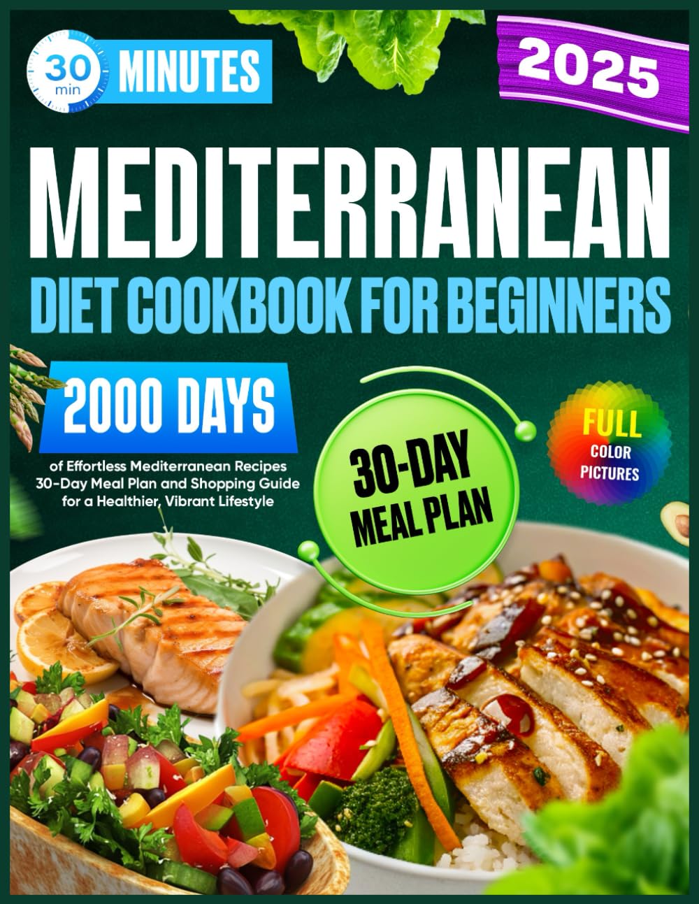 Mediterranean Diet Cookbook for Beginners: 30-Minute,2000 Days of Effortless Mediterranean Recipes | 30-Day Meal Plan and Shopping Guide for a Healthier, Vibrant Lifestyle