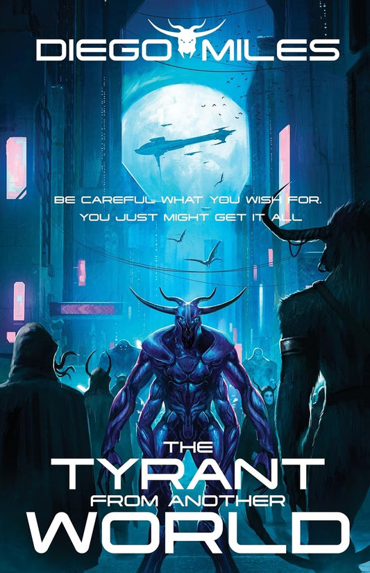 The Tyrant from Another World: Be careful what you wish for. You just might get it all (Tyrannical)