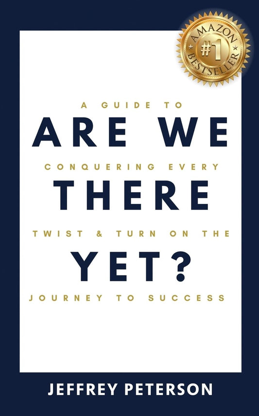 Are We There Yet?: A Guide to Conquering Every Twist and Turn on the Journey to Success