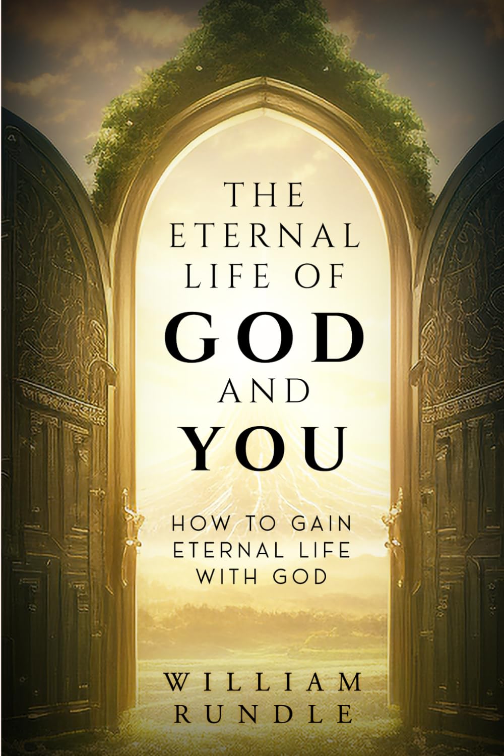 The Eternal Life of God and You: How to Gain Eternal Life With God