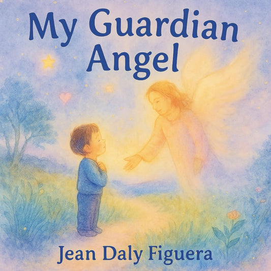 My Guardian Angel: A Story of Love, Light, and Little Miracles