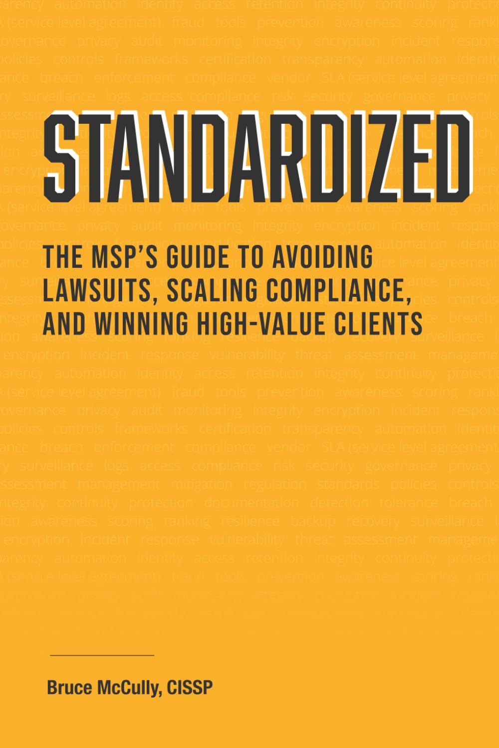 Standardized: The MSP’s Guide to Avoiding Lawsuits, Scaling Compliance, and Winning High-Value Clients