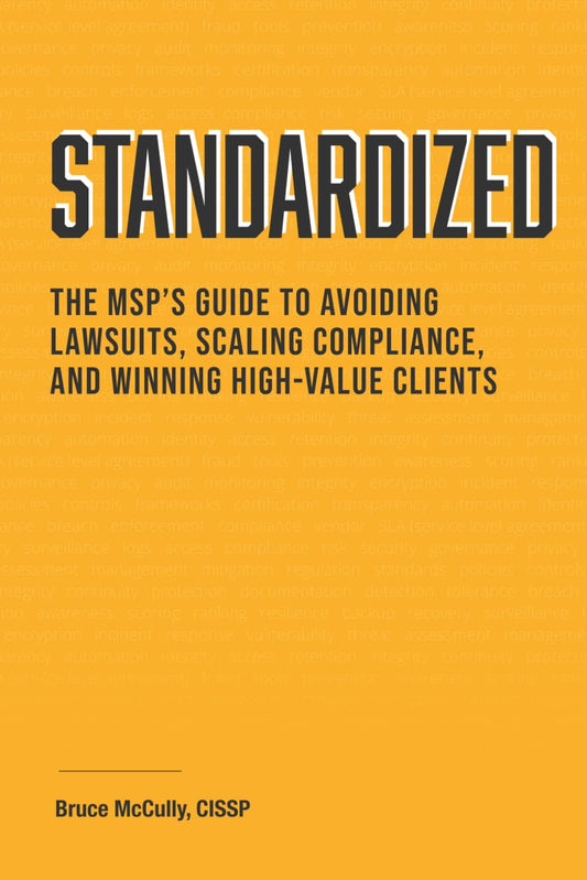 Standardized: The MSP’s Guide to Avoiding Lawsuits, Scaling Compliance, and Winning High-Value Clients
