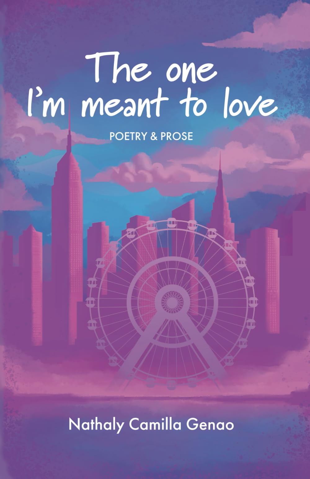The One I'm Meant To Love: Poetry & Prose