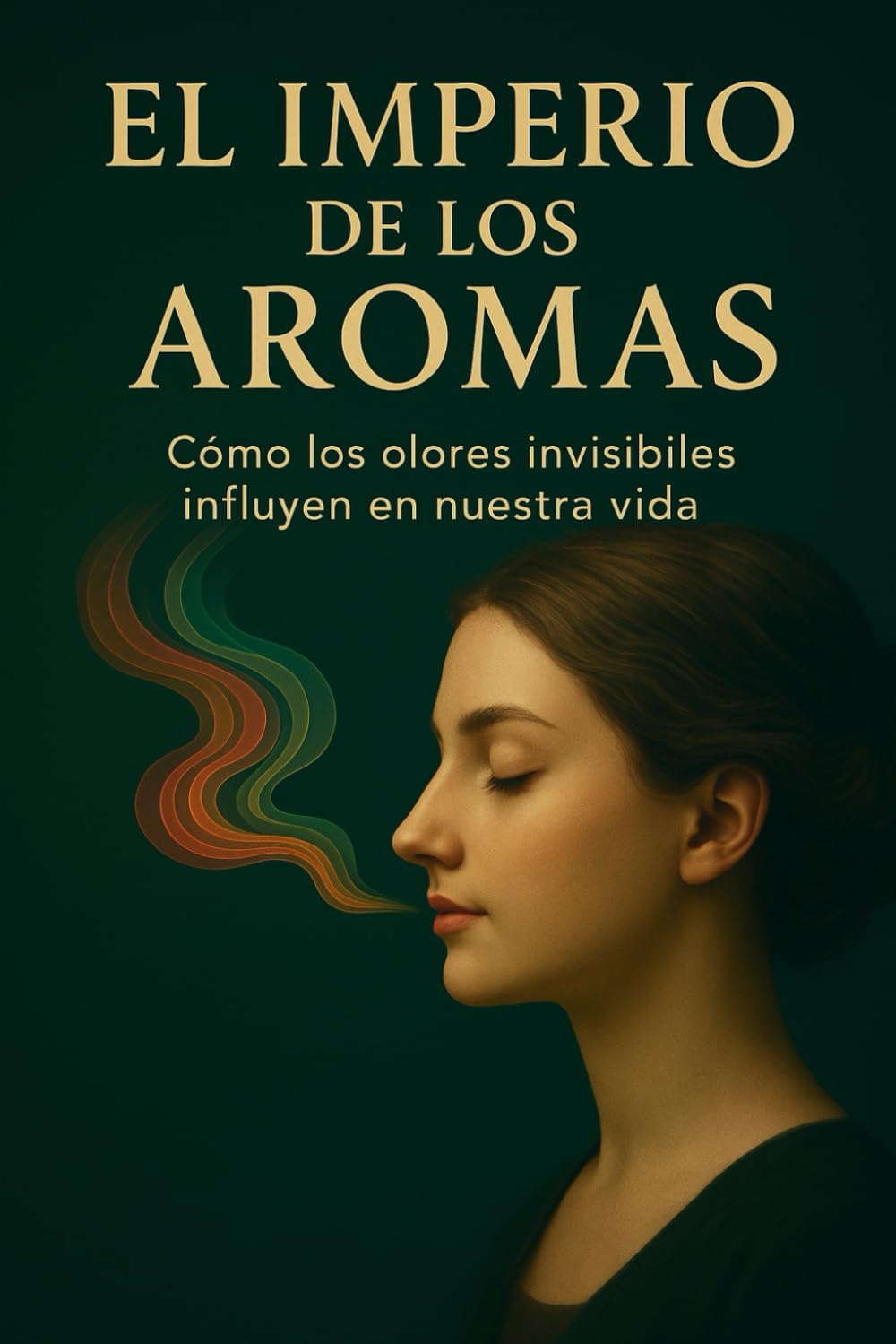 El Imperio de los Aromas: Cómo los olores invisibles influyen en nuestra vida (Spanish Edition)