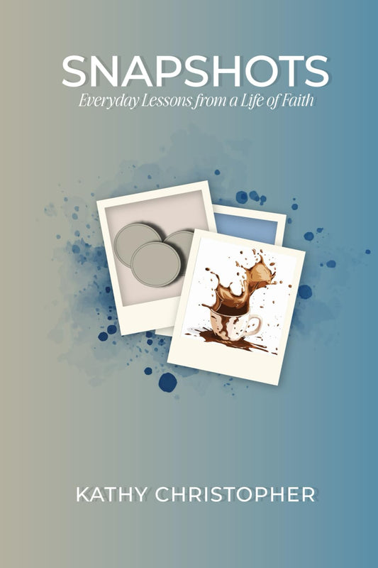 Snapshots: Everyday Lessons from a Life of Faith