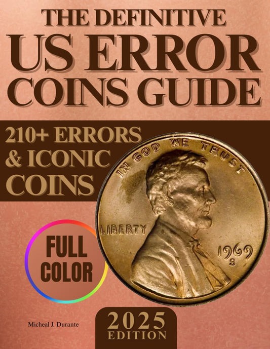 The Definitive US Error Coins Guide: Identify and Evaluate the Rarest Mint Anomalies to Build a Unique Collection | 210+ Errors & Iconic Coins to Maximize Your Profit