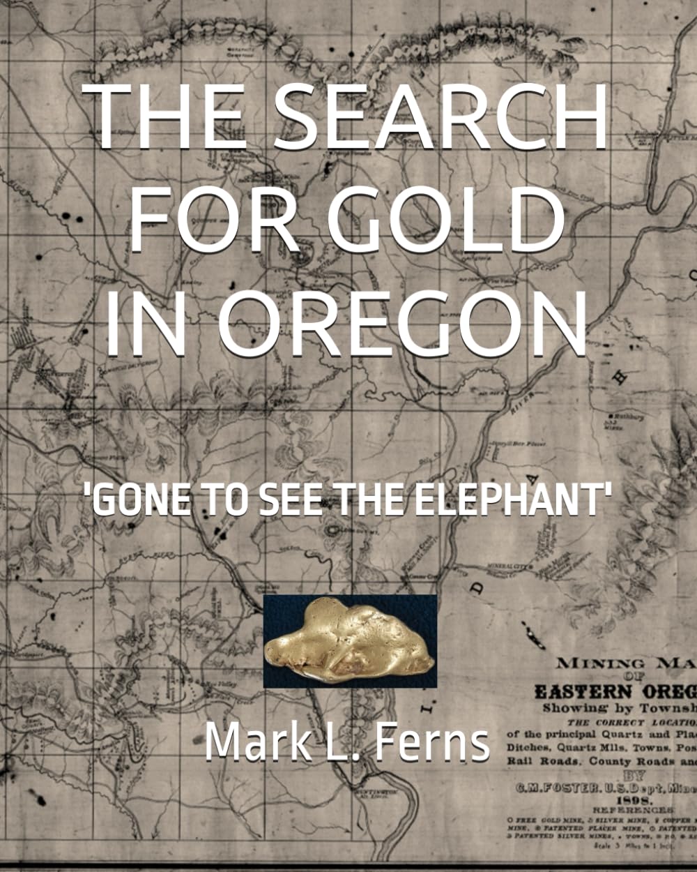 THE SEARCH FOR GOLD IN OREGON: 'GONE TO SEE THE ELEPHANT'