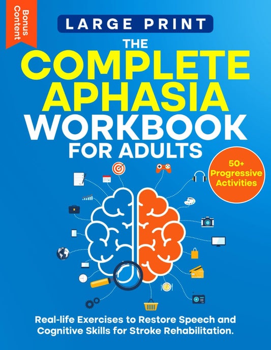 The Complete Aphasia Workbook for Adults - Large Print: 50+ Progressive Activities and Real-Life Exercises to Restore Speech and Cognitive Skills for ... Stroke Recovery Activity Books Collection) - 631