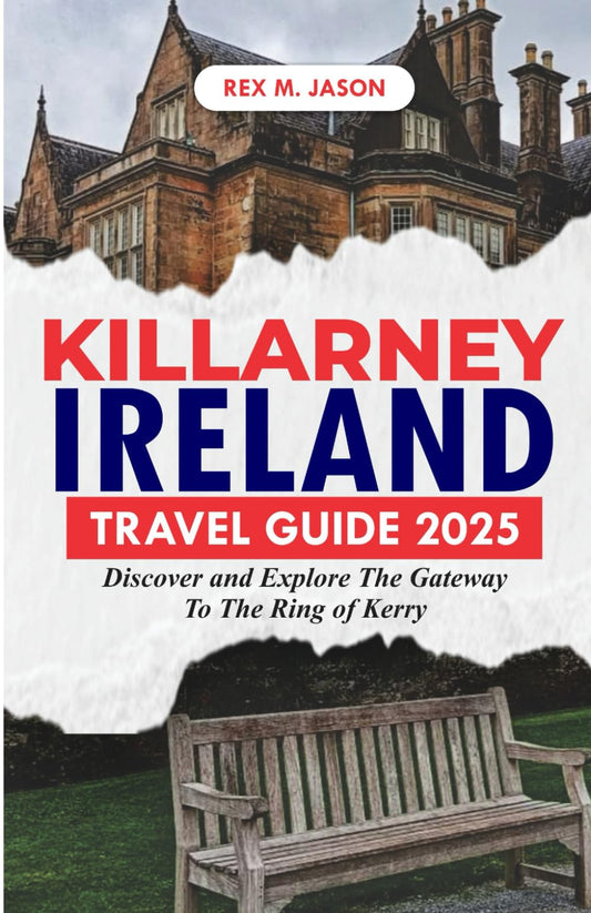 KILLARNEY IRELAND TRAVEL GUIDE 2025: Discover and Explore the Gateway to the Ring of Kerry (Rex tourism companion)