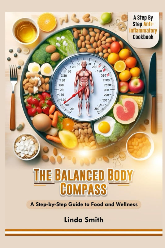 THE BALANCED BODY COMPASS: A step by step guide to food and wellness - 6076