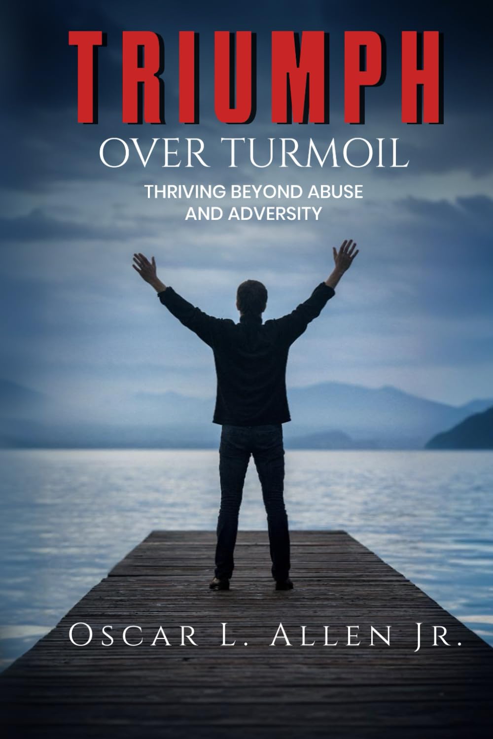 Triumph Over Turmoil: Thriving Beyond Abuse and Adversity