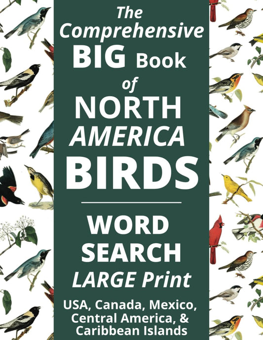 The Comprehensive BIG Book of North American BIRDS - Word Search Puzzles: LARGE PRINT - 8.5 x 11 - Complete AOS List - Common Species Names - USA, Canada, Mexico, Central America, Caribbean