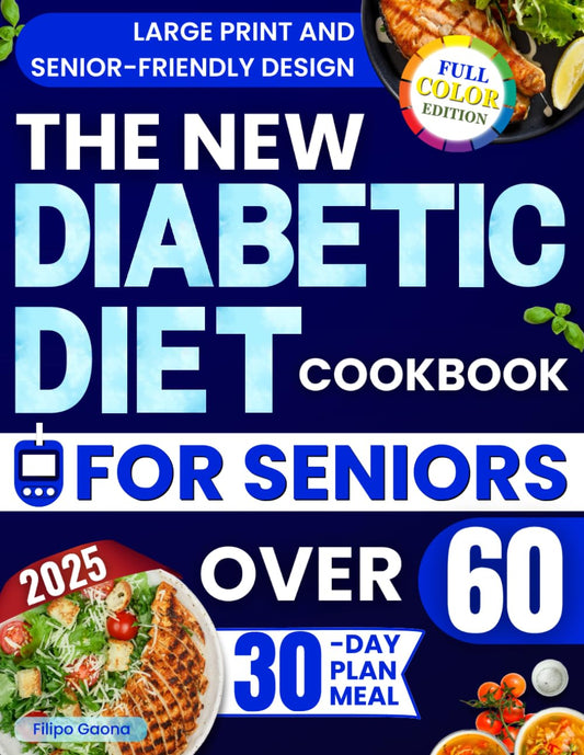 The New Diabetic Diet Cookbook for Seniors Over 60: Lots of Easy, Quick, and Tasty Recipes to Lower Blood Sugar, Increase Energy, and Improve Your Health Without Feeling Like You're on a Diet - 2634