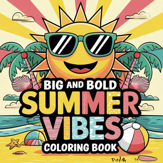 Big and Bold Summer Vibes Coloring Book: Fun Coloring Pages With Summer Themed Designs for Relaxation and Stress Relief, Improving Focus and Creativity for Adults and Kids