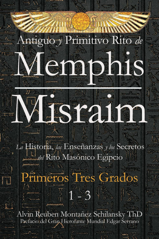 Antiguo y Primitivo Rito de Memphis-Misraim: La Historia, las Enseñanzas y los Secretos del Rito Masónico Egipcio - Primeros Tres Grados (Spanish Edition)