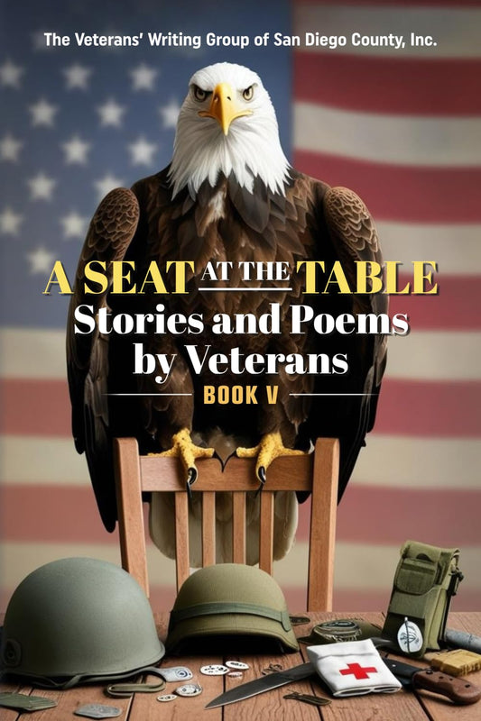 A Seat at the Table: Stories and Poems by Veterans (Book V)