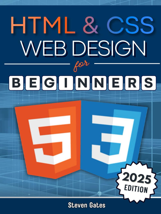 HTML & CSS Web Design for Beginners: A Comprehensive Step-by-Step Starter Guide to Designing Responsive, Dynamic, and Modern Websites (Programming for Beginners) - 8081