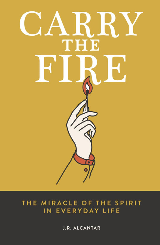 Carry the Fire: The Miracle of the Spirit in Everyday Life - 2234