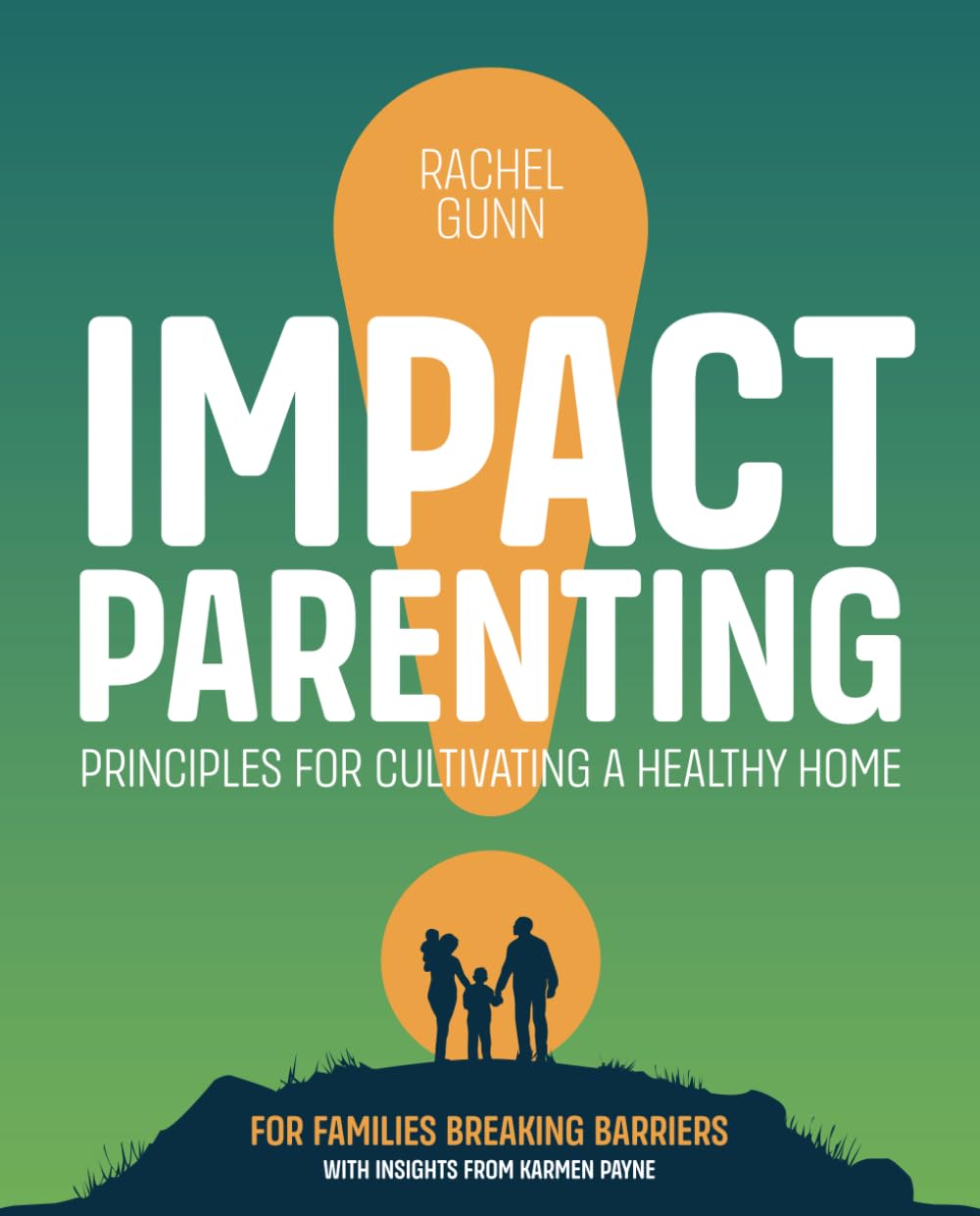 Impact Parenting: Principles for Cultivating a Healthy Home For Families Breaking Barriers
