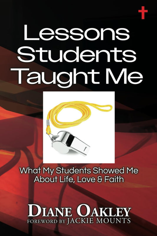 Lessons Students Taught Me: What My Students Showed Me About Life, Love & Faith - 858