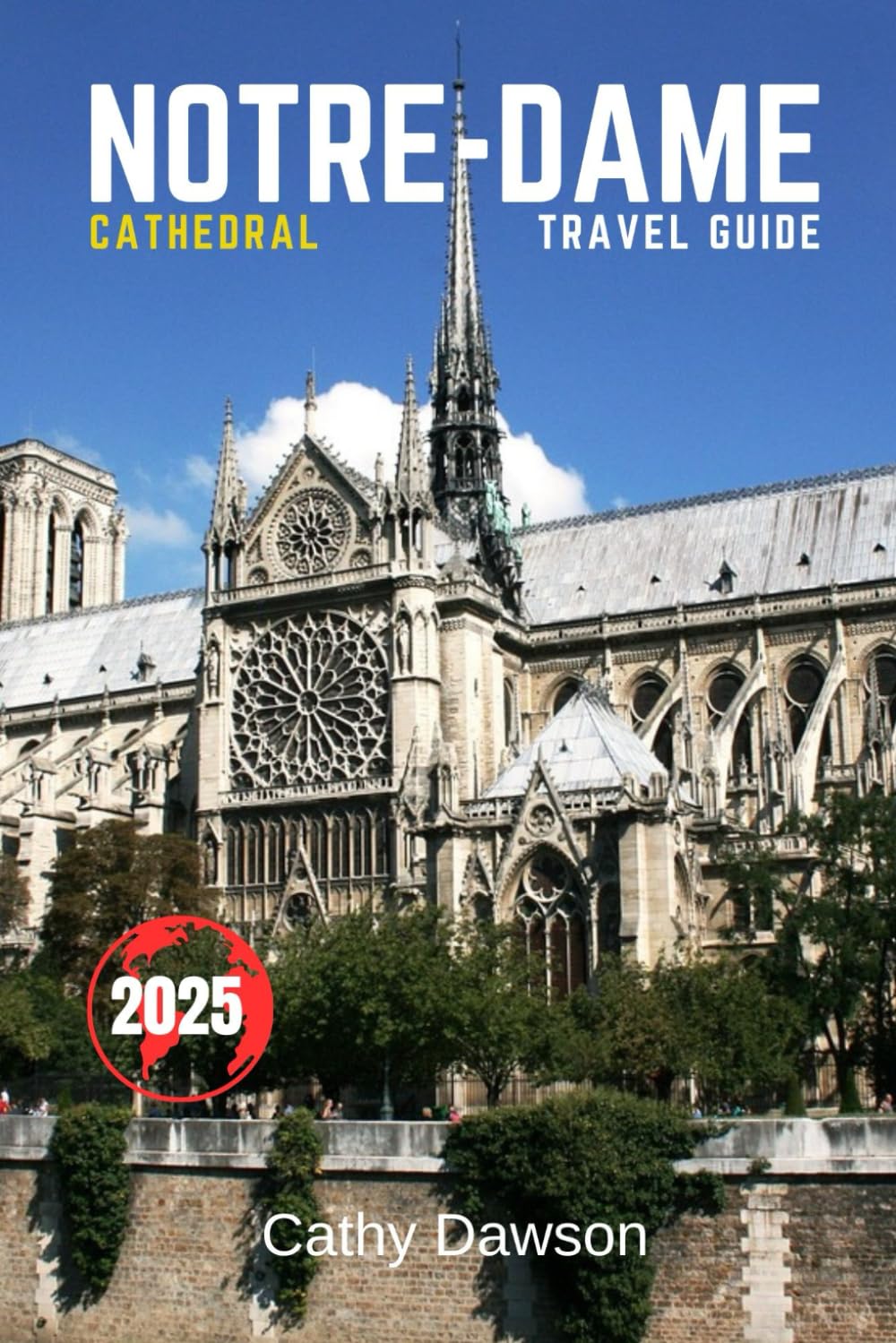 Notre-Dame Cathedral Travel Guide 2025 (WanderMore Travel Guides)