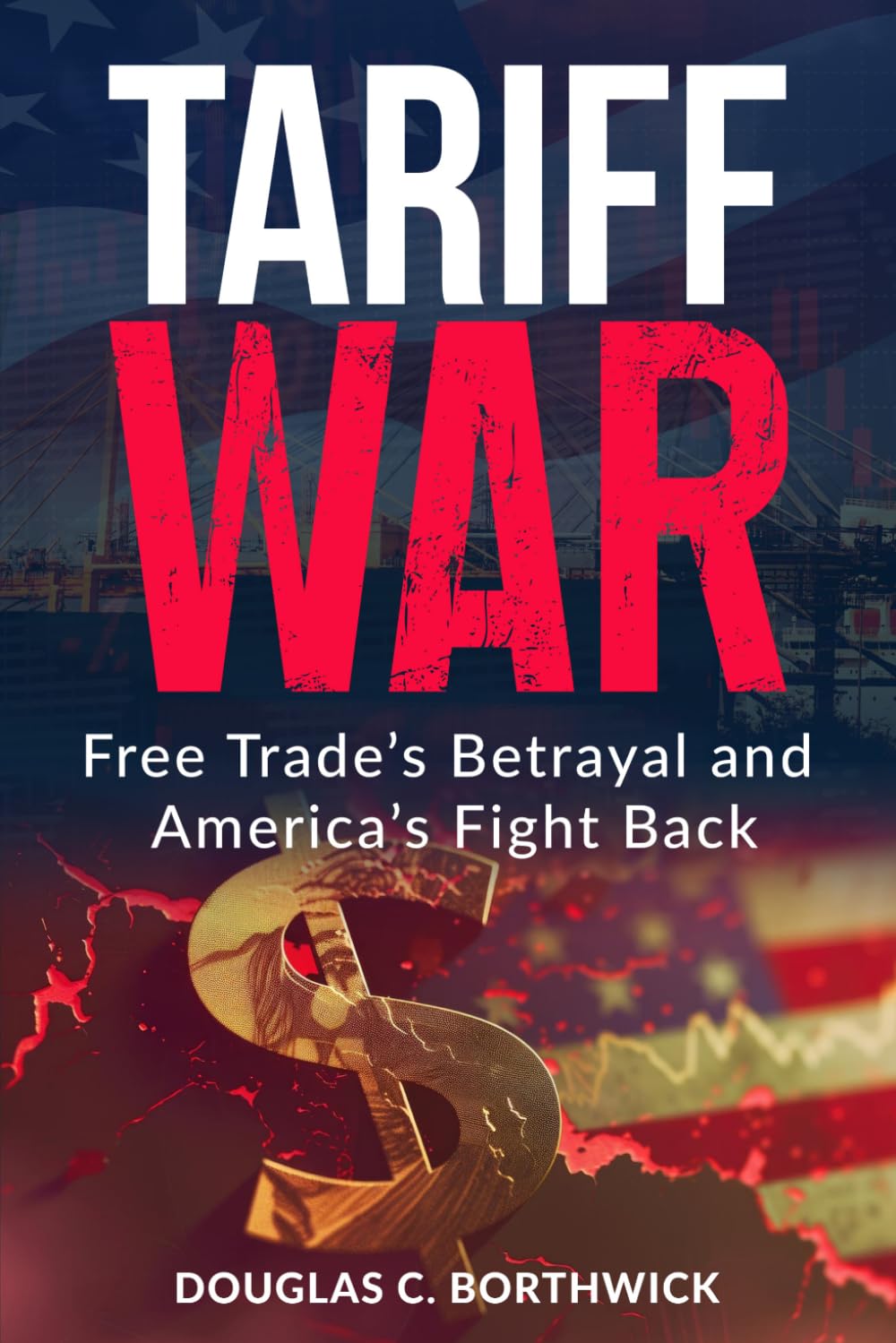 Tariff War: Free Trade’s Betrayal and America’s Fight Back (America's Economic Reckoning: A Wall Street Insider's Guide)