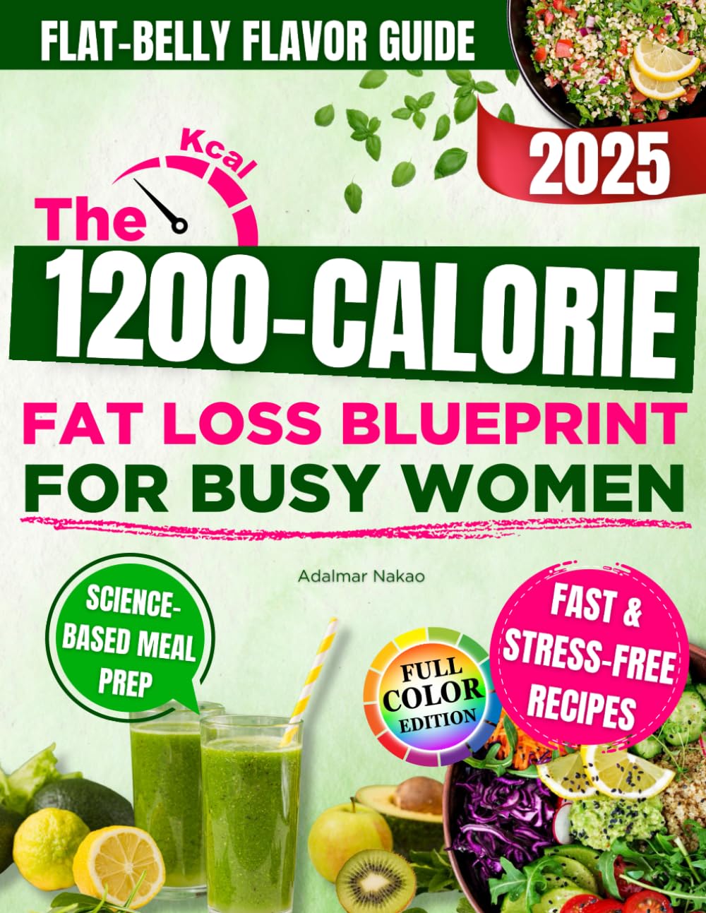 The 1200-Calorie Fat Loss Blueprint for Busy Women: Quick and Tasty Recipes to Flatten Your Belly, Boost Energy and Reactivate Metabolism Without Calorie Counting or Long Workouts