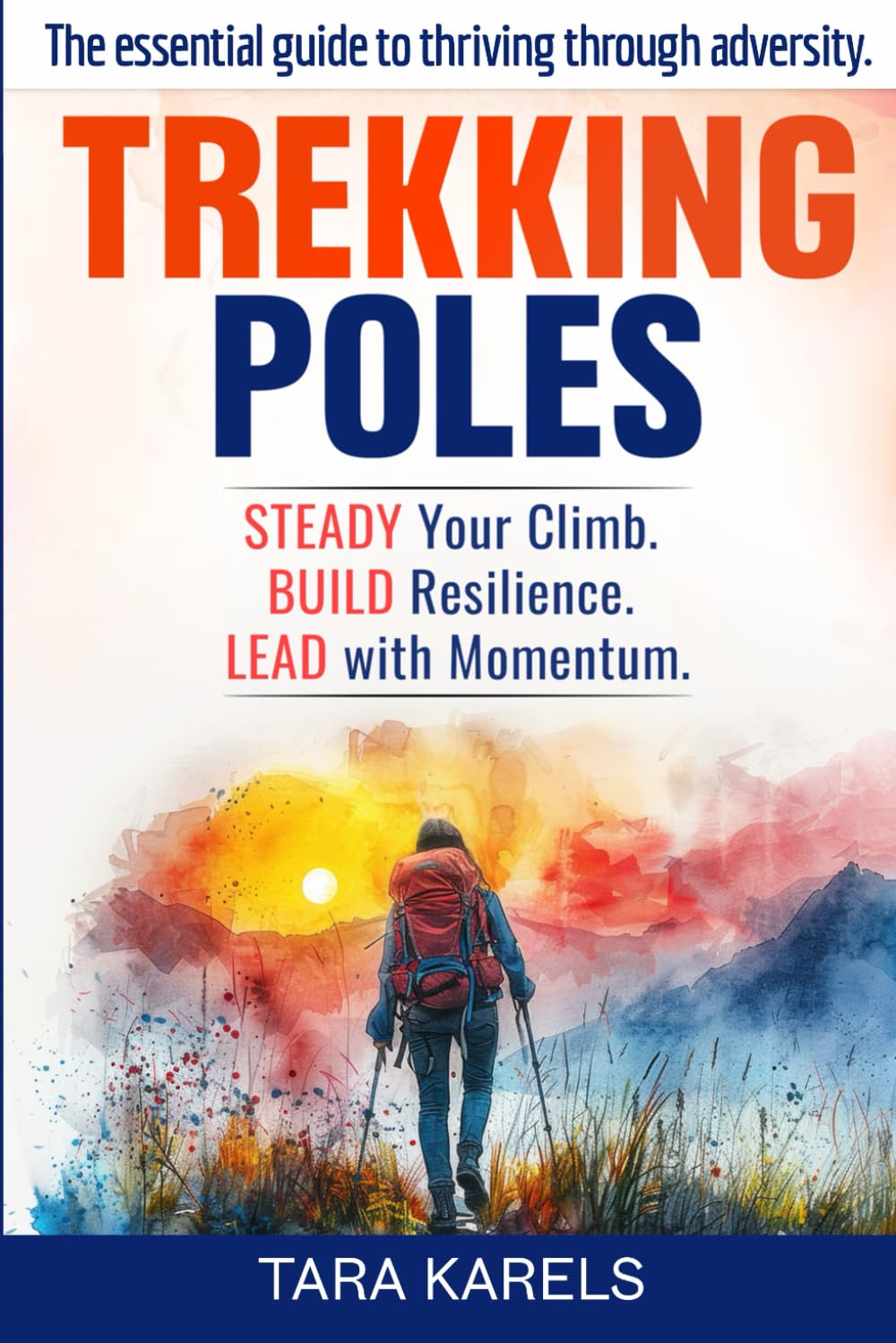 TREKKING POLES: The essential guide to thriving through adversity.