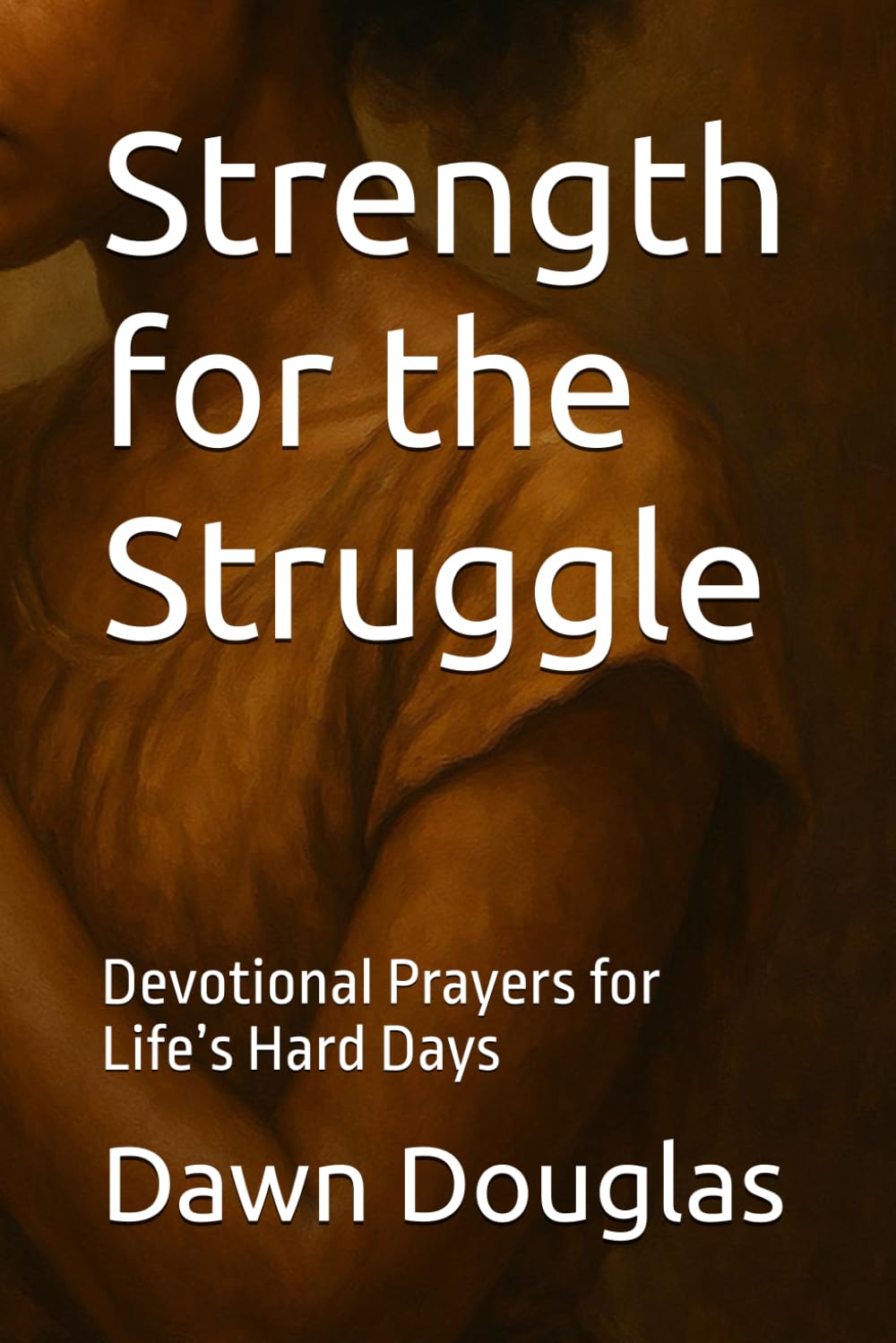 Strength for the Struggle: Devotional Prayers for Life’s Hard Days