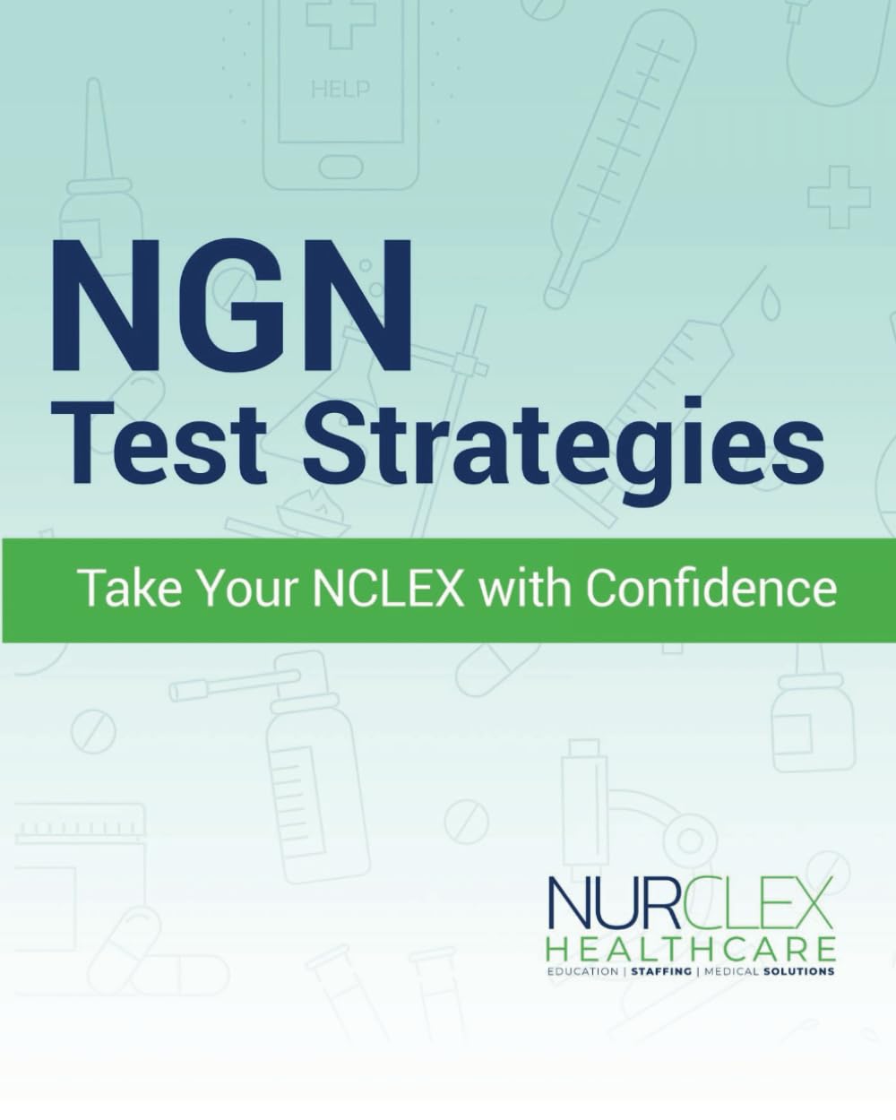 NGN Test Strategies: Take Your NCLEX With Confidence! (NGN Powerbook: Mastering Disease and Disorders Fast with Nurclex Healthcare Institute)