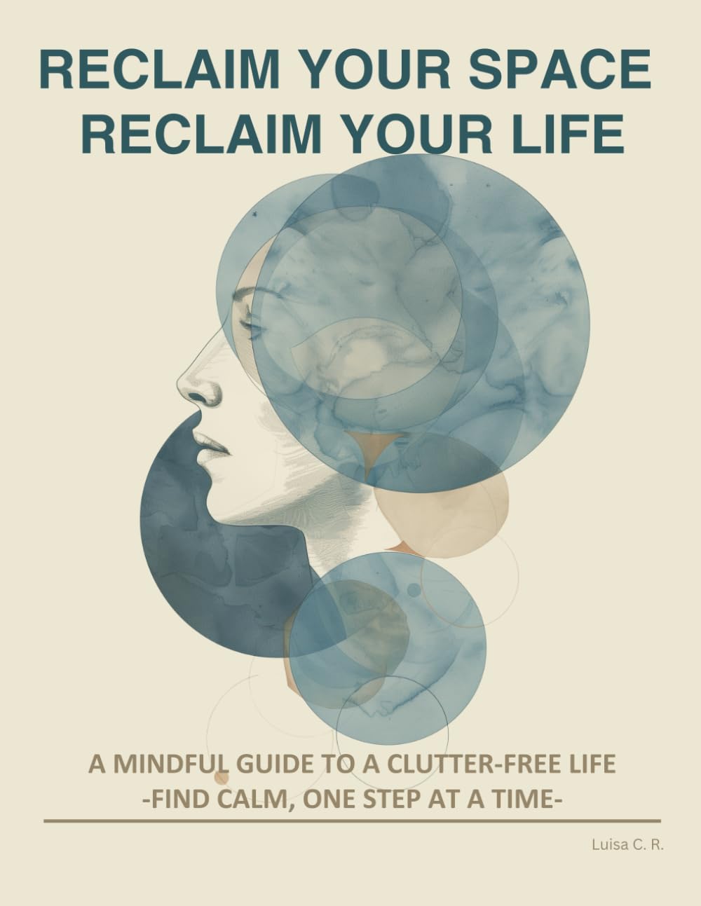 RECLAIM YOUR SPACE, RECLAIM YOUR LIFE: Find Calm, One Step at a Time (The Neatvana Method)