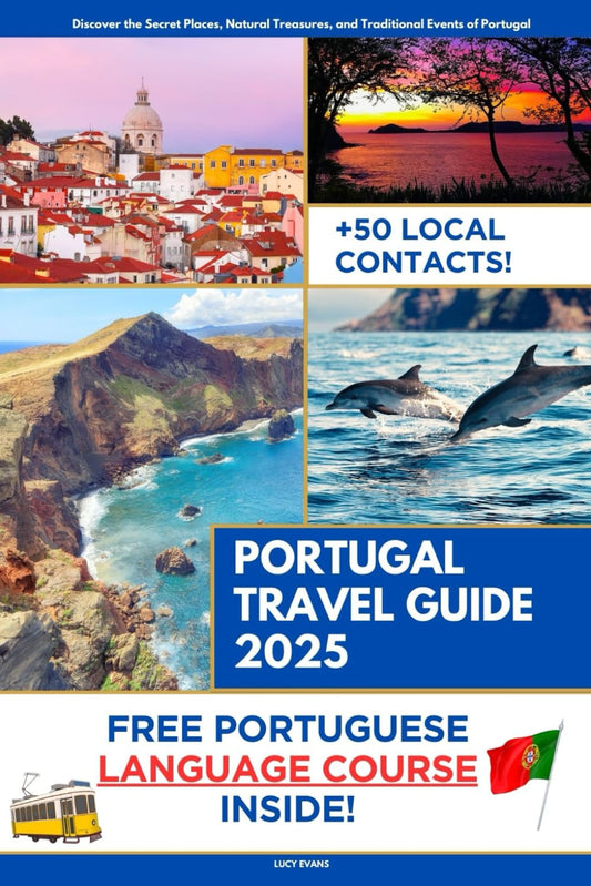 Portugal Travel Guide: Discover the Secret Places, Natural Treasures, and Traditional Events of Portugal | Portuguese Course Included with Travel Itineraries and Over 50 Local Contacts