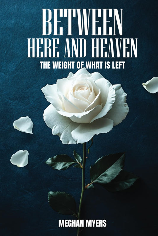 Between Here And Heaven: The weight of what is left - 2354